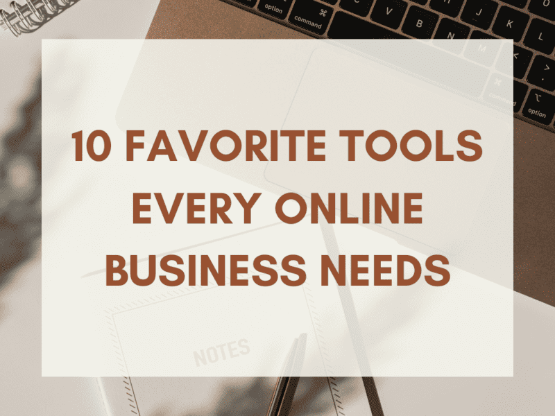 10 FAVORITE TOOLS EVERY ONLINE BUSINESS NEEDS