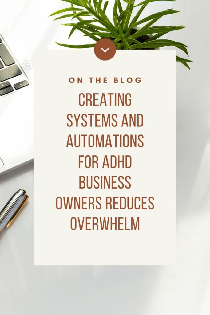 Creating Systems and Automations for ADHD Business Owners to Reduce Overwhelm