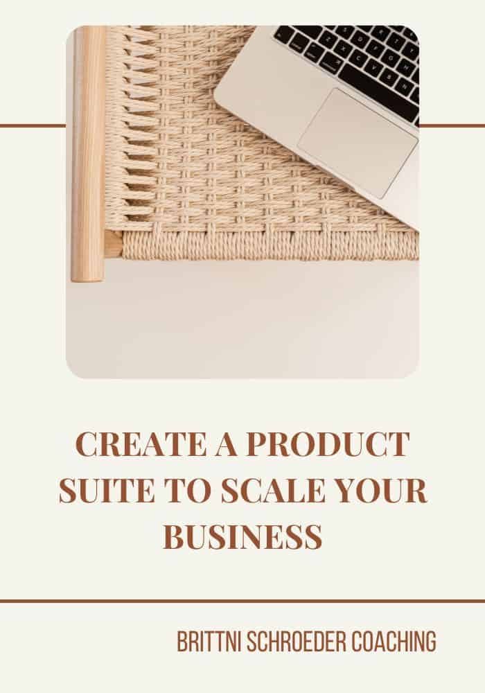 CREATE A PRODUCT SUITE TO SCALE YOUR BUSINESS