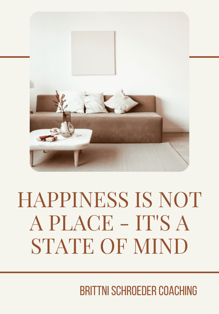HAPPINESS IS NOT A PLACE - IT'S A STATE OF MIND
