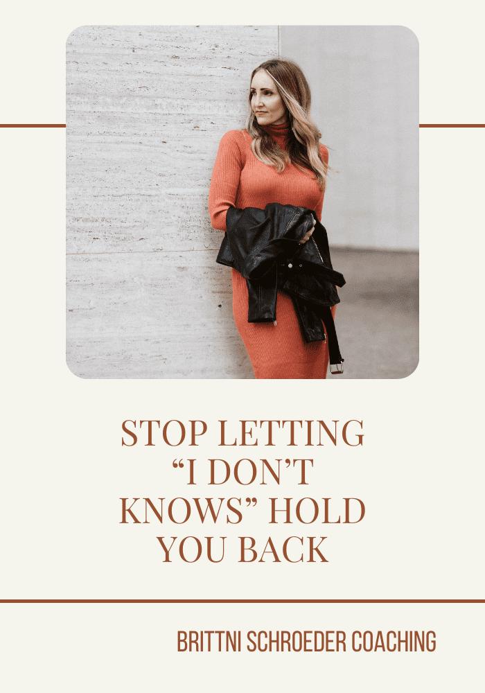 STOP LETTING “I DON’T KNOWS” HOLD YOU BACK
